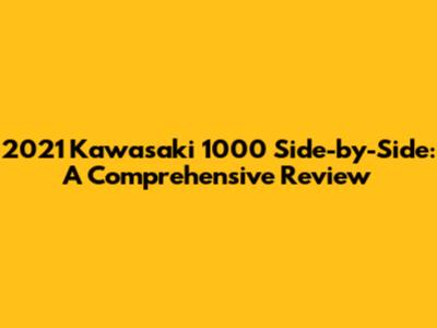 2021 Kawasaki 1000 Side-by-Side: A Comprehensive Review