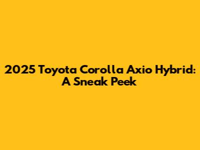 2025 Toyota Corolla Axio Hybrid: A Sneak Peek