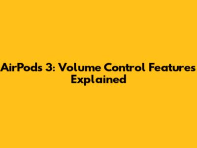 AirPods 3: Volume Control Features Explained