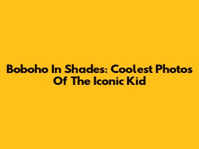 Boboho In Shades: Coolest Photos Of The Iconic Kid