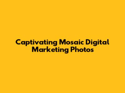 Captivating Mosaic Digital Marketing Photos