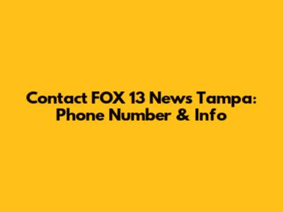 Contact FOX 13 News Tampa: Phone Number & Info