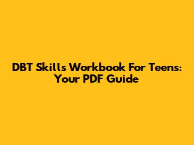 DBT Skills Workbook For Teens: Your PDF Guide