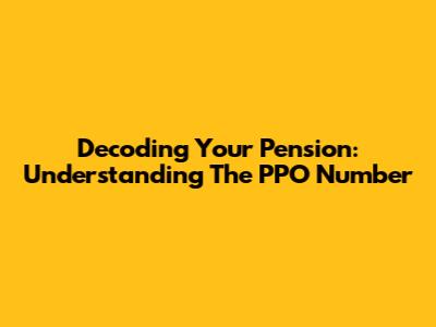 Decoding Your Pension: Understanding The PPO Number