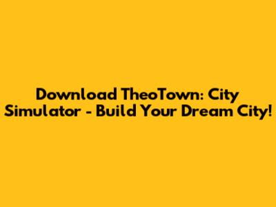 Download TheoTown: City Simulator - Build Your Dream City!