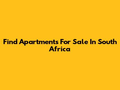 Find Apartments For Sale In South Africa