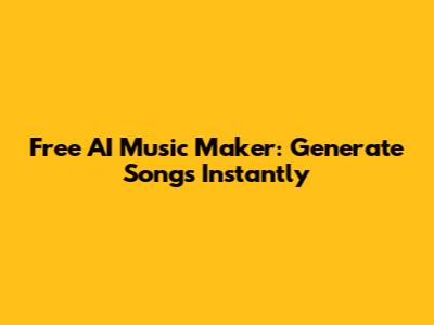 Free AI Music Maker: Generate Songs Instantly