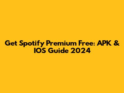 Get Spotify Premium Free: APK & IOS Guide 2024