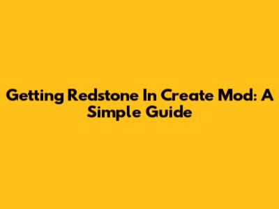 Getting Redstone In Create Mod: A Simple Guide
