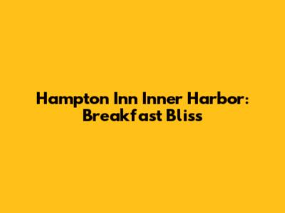 Hampton Inn Inner Harbor: Breakfast Bliss