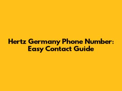 Hertz Germany Phone Number: Easy Contact Guide