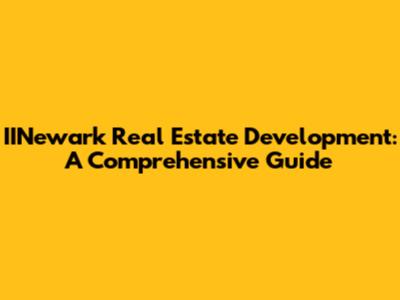IINewark Real Estate Development: A Comprehensive Guide