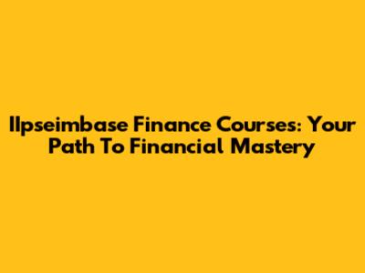 IIpseimbase Finance Courses: Your Path To Financial Mastery