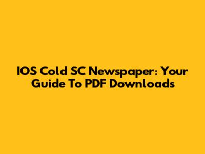 IOS Cold SC Newspaper: Your Guide To PDF Downloads
