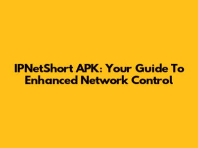 IPNetShort APK: Your Guide To Enhanced Network Control