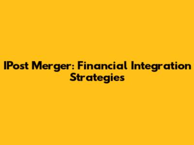 IPost Merger: Financial Integration Strategies