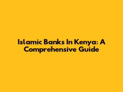 Islamic Banks In Kenya: A Comprehensive Guide