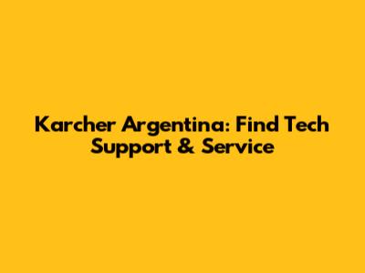 Karcher Argentina: Find Tech Support & Service