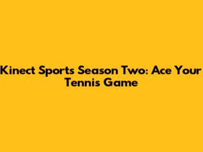 Kinect Sports Season Two: Ace Your Tennis Game