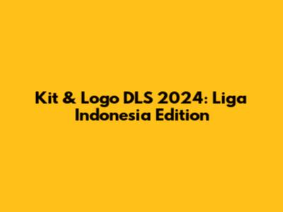 Kit & Logo DLS 2024: Liga Indonesia Edition