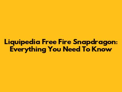 Liquipedia Free Fire Snapdragon: Everything You Need To Know