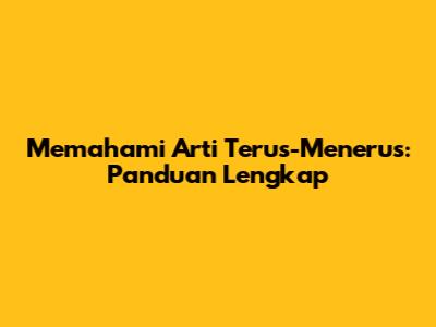 Memahami Arti 'Terus-Menerus': Panduan Lengkap