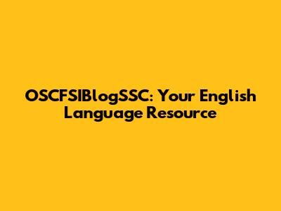 OSCFSIBlogSSC: Your English Language Resource