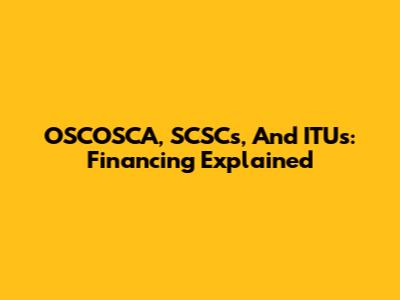 OSCOSCA, SCSCs, And ITUs: Financing Explained