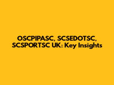 OSCPIPASC, SCSEDOTSC, SCSPORTSC UK: Key Insights