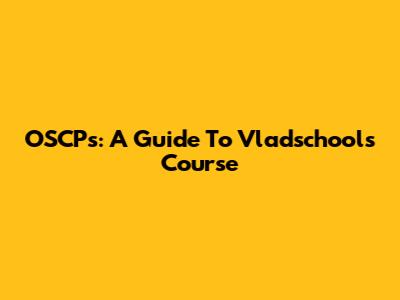 OSCPs: A Guide To Vladschool's Course