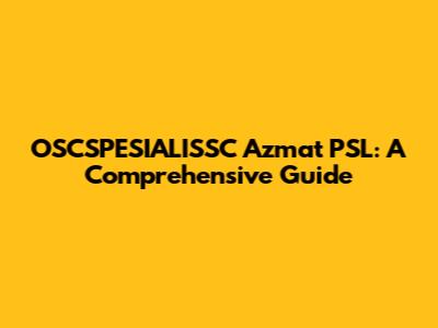 OSCSPESIALISSC Azmat PSL: A Comprehensive Guide