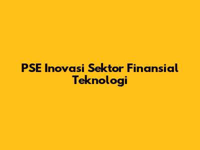 PSE Inovasi Sektor Finansial Teknologi