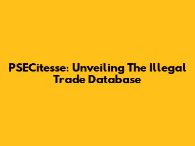 PSECitesse: Unveiling The Illegal Trade Database