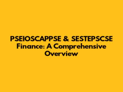 PSEIOSCAPPSE & SESTEPSCSE Finance: A Comprehensive Overview