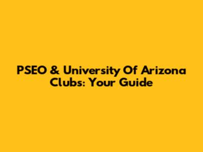 PSEO & University Of Arizona Clubs: Your Guide