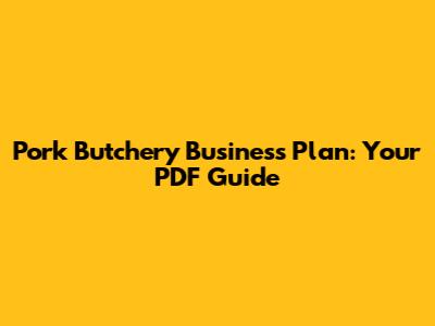 Pork Butchery Business Plan: Your PDF Guide