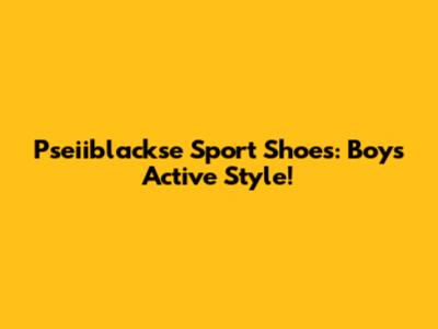 Pseiiblackse Sport Shoes: Boys' Active Style!