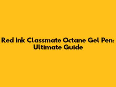 Red Ink Classmate Octane Gel Pen: Ultimate Guide