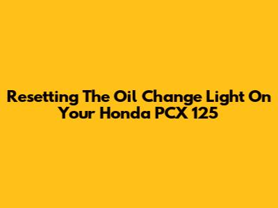 Resetting The Oil Change Light On Your Honda PCX 125