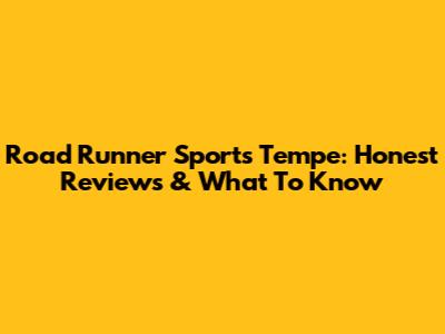Road Runner Sports Tempe: Honest Reviews & What To Know