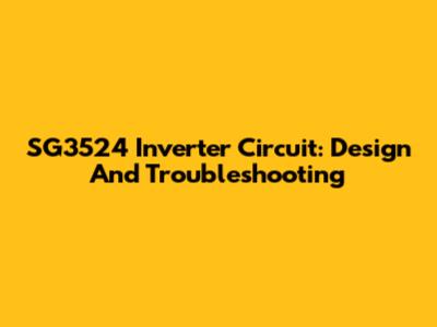 SG3524 Inverter Circuit: Design And Troubleshooting