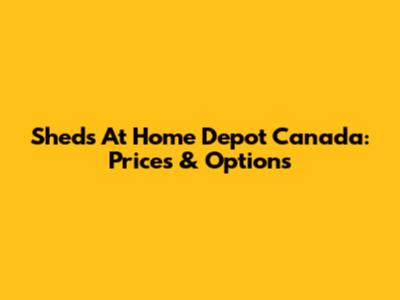 Sheds At Home Depot Canada: Prices & Options