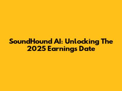 SoundHound AI: Unlocking The 2025 Earnings Date
