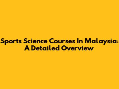 Sports Science Courses In Malaysia: A Detailed Overview