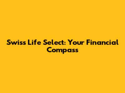 Swiss Life Select: Your Financial Compass