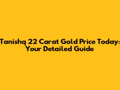 Tanishq 22 Carat Gold Price Today: Your Detailed Guide
