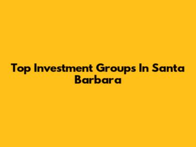Top Investment Groups In Santa Barbara