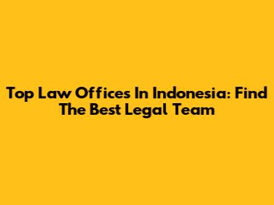 Top Law Offices In Indonesia: Find The Best Legal Team