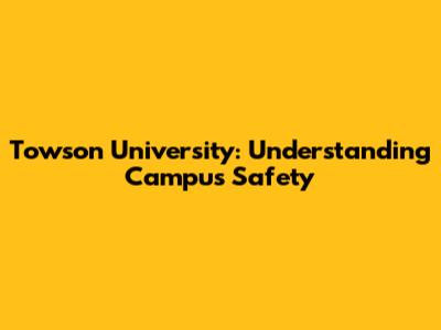 Towson University: Understanding Campus Safety