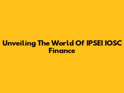 Unveiling The World Of IPSEI IOSC Finance